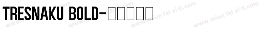 Tresnaku Bold字体转换